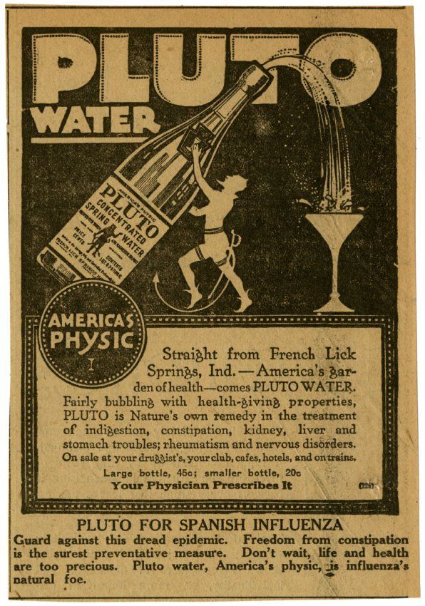 „Предпазете се от ужасната епидемия. Липсата на запек е най-сигурната превенция. Не чакайте, животът и здравето са твърде ценни...“ Из реклама от 1918 г. на Pluto Water – слабително, което се представя за лек срещу испанския грип. Източник: Pluto Water Co. / Wikimedia